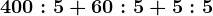 400:5+60:5+5:5