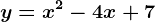 y=x^2-4x+7