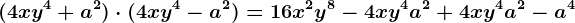 (4xy^4+a^2)\cdot (4xy^4-a^2)=16x^2y^8-4xy^4a^2+4xy^4a^2-a^4