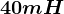 40mH