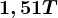 1,51T