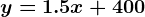 y=1.5x+400