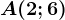 A(2;6)
