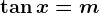 \tan x=m