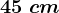 45\; cm