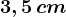 3,5\, cm
