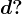 d?