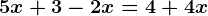 5x+3-2x=4+4x