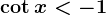 \cot x<-1