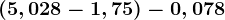 \left ( 5,028-1,75\right )-0,078