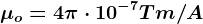 \mu o=4\pi \cdot 10^-7Tm/A