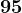95