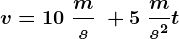 v=10\;\fracms\;+5\;\fracms^2t