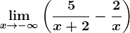 \limx--> -\infty\left ( \frac5x+2-\frac2x \right )