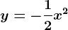 y=-\frac12x^2
