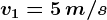 v1=5\, m/s