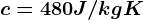 c=480J/kgK