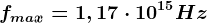 fmax=1,17\cdot 10^15Hz