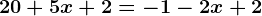 20+5x+2=-1-2x+2