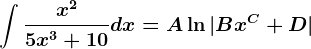 \int \fracx^25x^3+10dx=A\ln|Bx^C+D|