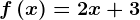 f\left ( x \right )=2x+3