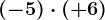 (-5)\cdot (+6)