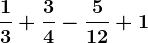\frac13+\frac34-\frac512+1