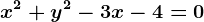 x^2+y^2-3x-4=0