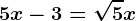 5x-3=\sqrt5x