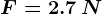 F=2.7\: N