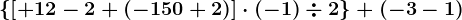 \left \ \left [ +12-2+(-150+2) \right ]\cdot (-1)\div 2 \right \+(-3-1)