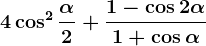 4\cos^2\frac\alpha2+\frac1-\cos2\alpha1+\cos\alpha