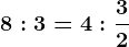 8:3=4:\frac32