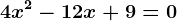 4x^2-12x+9=0