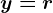 y=r