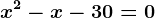x^2-x-30=0