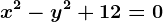 x^2-y^2+12=0