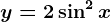 y=2\sin^2x