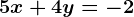 5x+4y=-2