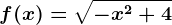 f(x)=\sqrt-x^2+4