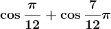\cos\frac\pi12+\cos\frac712\pi