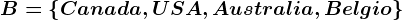 B=\left \ Canada,USA,Australia,Belgio \right \