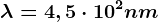 \lambda =4,5\cdot 10^2nm