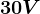 30V