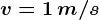 v=1\, m/s