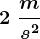 2\;\fracms^2