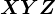 XYZ