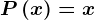 P\left ( x \right )= x
