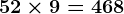 52\times9=468