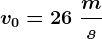 v0=26\;\fracms